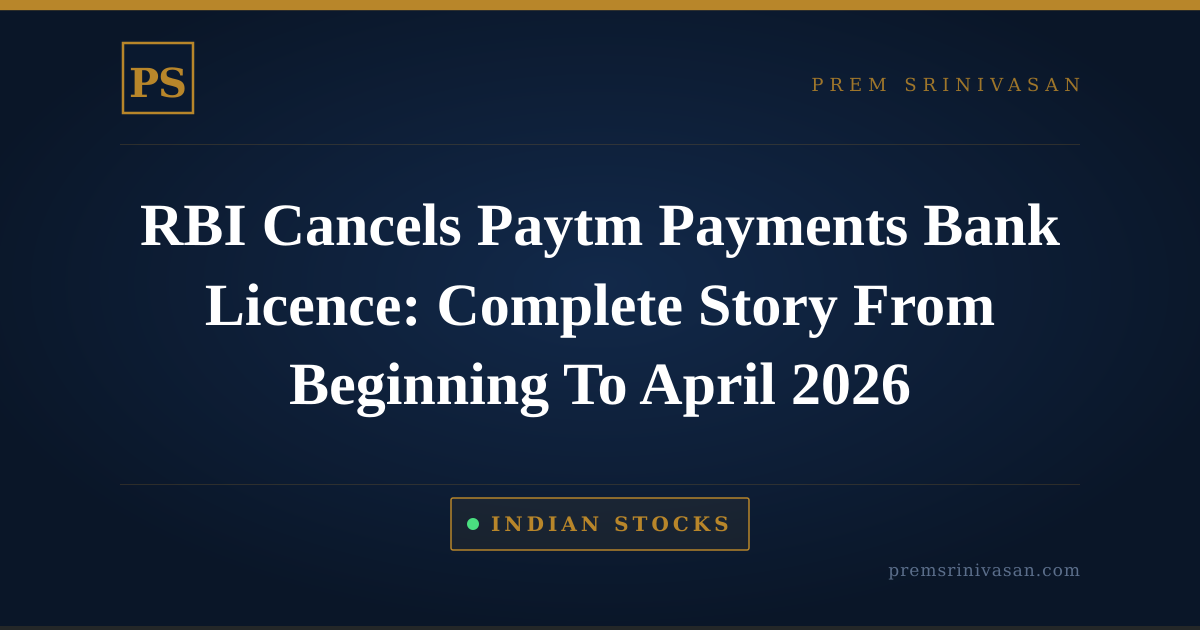 RBI Cancels Paytm Payments Bank Licence: Complete Story From Beginning To April 2026