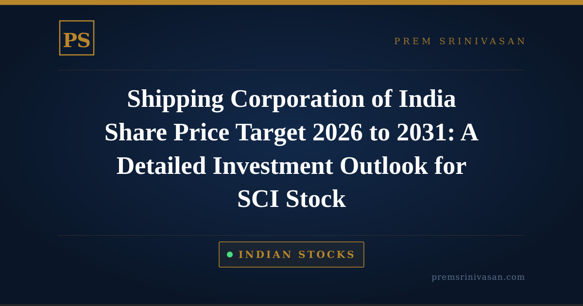 Shipping Corporation of India Share Price Target 2026 to 2031: A Detailed Investment Outlook for SCI Stock
